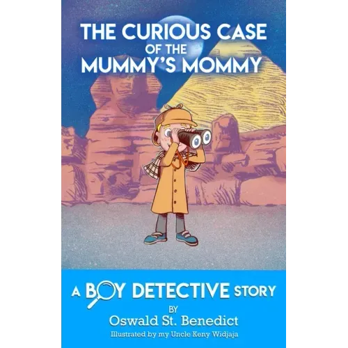 The Curious Case of the Mummy's Mommy: A Boy Detective Story