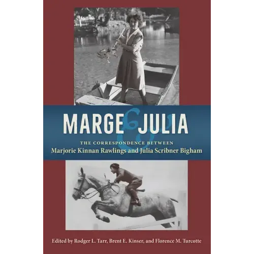 Marge and Julia: The Correspondence Between Marjorie Kinnan Rawlings and Julia Scribner Bigham