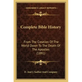 Complete Bible History: From the Creation of the World Down to the Death of the Apostles (1891)