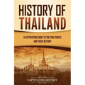 History of Thailand: A Captivating Guide to the Thai People and Their History