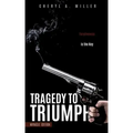 Tragedy to Triumph