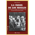 La crisis de los misiles: Cuba, EE UU., la URSS. Trece dramaticos dias al borde del holocausto mundial