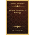 The Dark Moon Lilith in Astrology