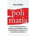 Polimatía: Domina múltiples disciplinas, aprende nuevas habilidades, piensa con flexibilidad y conviértete en un extraordinario autodidacta
