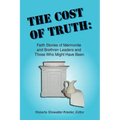 The Cost of Truth: Faith Stories of Mennonite and Brethren Leaders and Those Who Might Have Been