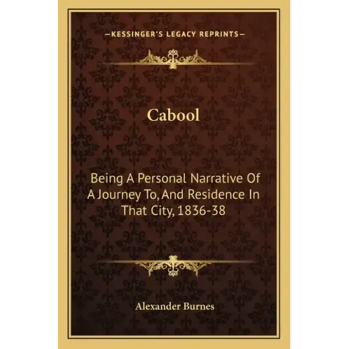 Cabool: Being a Personal Narrative of a Journey To, and Residence in That City, 1836-38