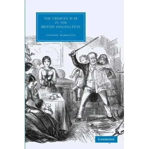 The Crimean War in the British Imagination. by Stefanie Markovits