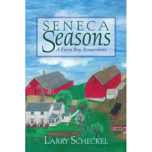 Seneca Seasons: A Farm Boy Remembers
