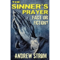 THE SINNER'S PRAYER - FACT or FICTION? - How to get Saved the Bible Way