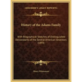 History of the Adams Family: With Biographical Sketches of Distinguished Descendants of the Several American Ancestors (1893)