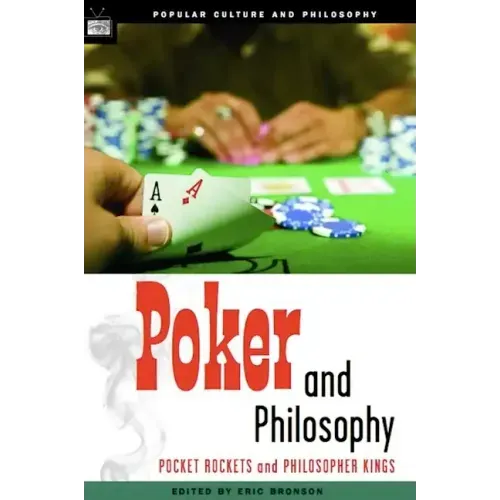 Poker and Philosophy: Pocket Rockets and Philosopher Kings