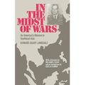 In the Midst of Wars: An American's Mission to Southeast Asia