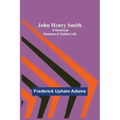 John Henry Smith; A Humorous Romance of Outdoor Life