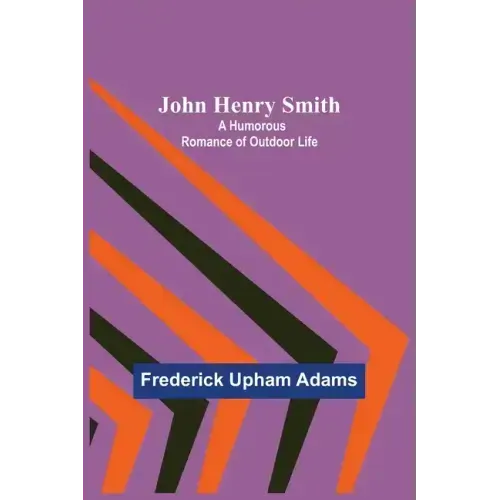 John Henry Smith; A Humorous Romance of Outdoor Life