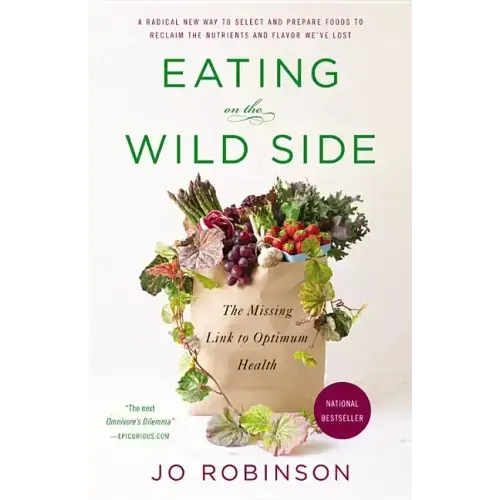 Eating on the Wild Side: The Missing Link to Optimum Health