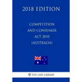 Competition and Consumer Act 2010 (Australia) (2018 Edition)