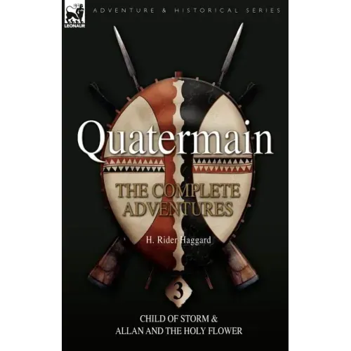 Quatermain: the Complete Adventures: 3-Child of Storm & Allan and the Holy Flower