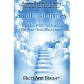 Soulful Journey: Walking by Faith after My Near Death Experience