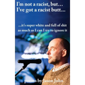 I'm not a racist, but I've got a racist butt.