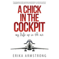 A Chick in the Cockpit: My Life Up in the Air