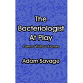 The Bacteriologist At Play: Poems Without Homes