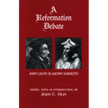 A Reformation Debate: John Calvin & Jacopo Sadoleto