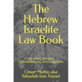 The Hebrew Israelite Law Book: Our Laws, Statutes, Commandments, and Judgments
