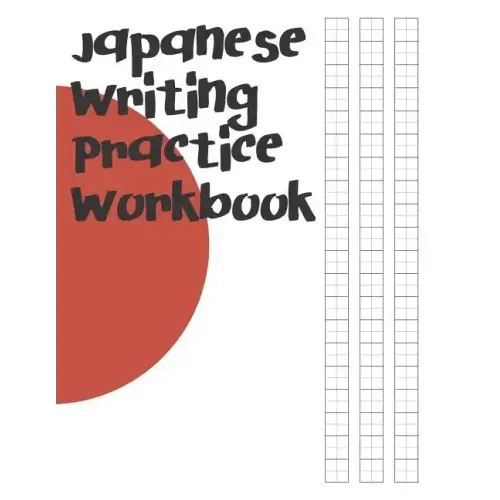 Japanese Writing Practice Workbook: Genkouyoushi Paper For Writing Japanese Kanji, Kana, Hiragana And Katakana Letters