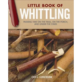 Little Book of Whittling Gift Edition: Passing Time on the Trail, on the Porch, and Under the Stars