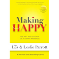 Making Happy: The Art and Science of a Happy Marriage