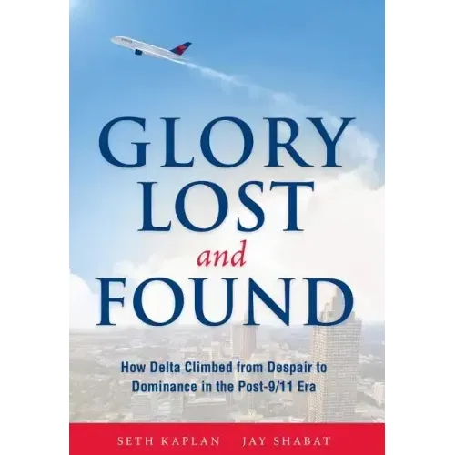 Glory Lost and Found: How Delta Climbed from Despair to Dominance in the Post-9/11 Era