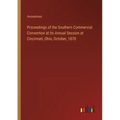 Proceedings of the Southern Commercial Convention at its Annual Session at Cincinnati, Ohio, October, 1870