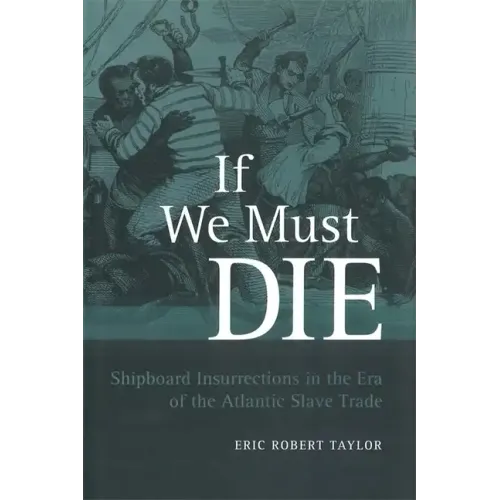 If We Must Die: Shipboard Insurrections in the Era of the Atlantic Slave Trade