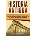 Historia Antigua: Una Guía Fascinante sobre el Antiguo Egipto, la Antigua Grecia y la Antigua Roma