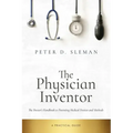 The Physician Inventor: The Doctor's Handbook to Patenting Medical Devices and Methods