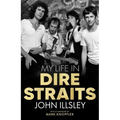 My Life in Dire Straits: The Inside Story of One of the Biggest Bands in Rock History