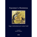 Fascismo/I E Resistenza: Saggi E Testimonianze Per Luciano Casali