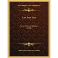 Cast Iron Pipe: Some Notes And Tables (1906)