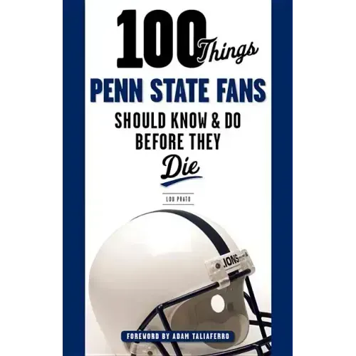 100 Things Penn State Fans Should Know & Do Before They Die
