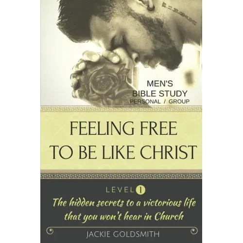 FEELING FREE TO BE LIKE CHRIST Men's Bible Study - Personal /Group - Level 1