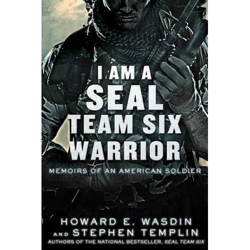 I Am a Seal Team Six Warrior: Memoirs of an American Soldier