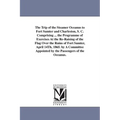 The Trip of the Steamer Oceanus to Fort Sumter and Charleston, S. C. Comprising ... the Programme of Exercises At the Re-Raising of the Flag Over the