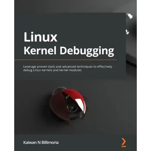 Linux Kernel Debugging: Leverage proven tools and advanced techniques to effectively debug Linux kernels and kernel modules