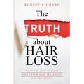 The TRUTH about Hair Loss: What You Need to Know about Your Hair, Treatment, and Prevention