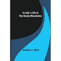 A Lady's Life in the Rocky Mountains