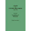 Ages from Court Records, 1636-1700. Volume I: Essex, Middlesex, and Suffolk Counties, Massachusetts