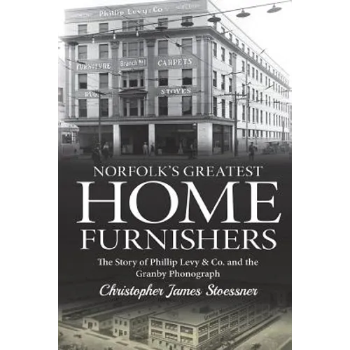 Norfolk's Greatest Home Furnishers: The Story of Phillip Levy & Co. and The Granby Phonograph