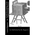 A Full Description of the Daguerreotype Process: As Published by M. Daguerre.