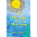 The Morning After Mourning: A Memoir