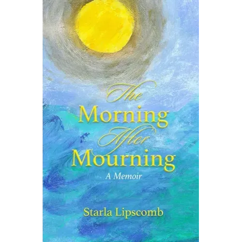 The Morning After Mourning: A Memoir